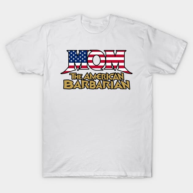 Mom the American Barbarian T-Shirt by HEJK81